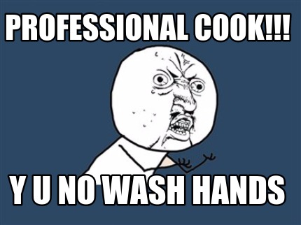 professional-cook-y-u-no-wash-hands