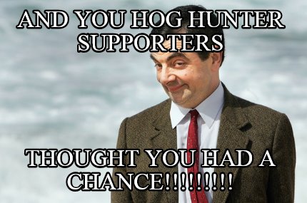 and-you-hog-hunter-supporters-thought-you-had-a-chance