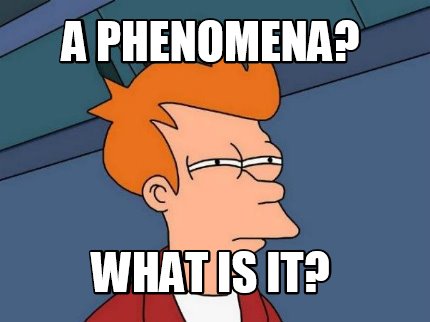 a-phenomena-what-is-it