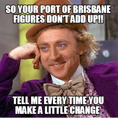 so-your-port-of-brisbane-figures-dont-add-up-tell-me-every-time-you-make-a-littl