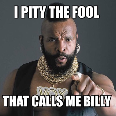 i-pity-the-fool-that-calls-me-billy