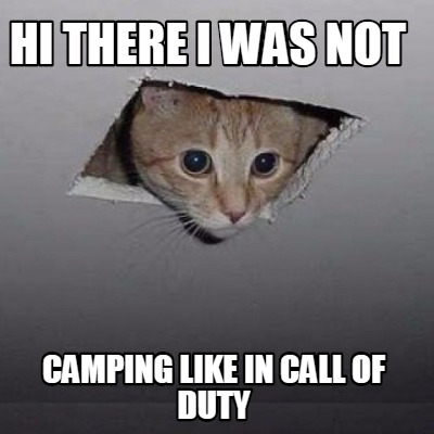 hi-there-i-was-not-camping-like-in-call-of-duty