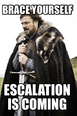 brace-yourself-escalation-is-coming