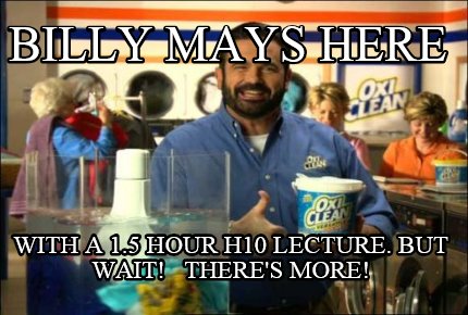 billy-mays-here-with-a-1.5-hour-h10-lecture.-but-wait-theres-more
