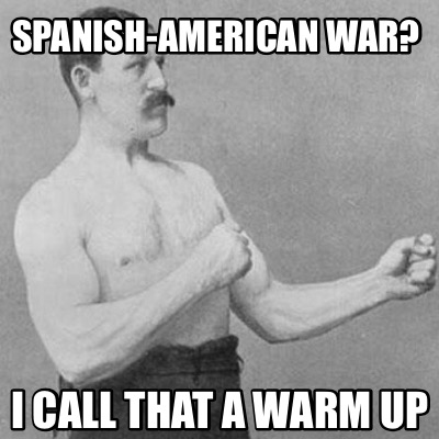 spanish-american-war-i-call-that-a-warm-up