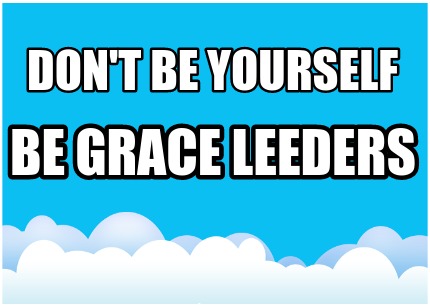 dont-be-yourself-be-grace-leeders