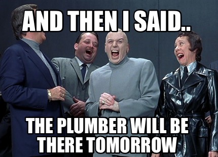 and-then-i-said..-the-plumber-will-be-there-tomorrow