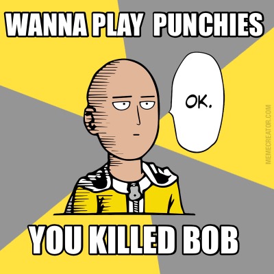 wanna-play-punchies-you-killed-bob