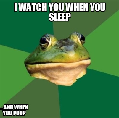 i-watch-you-when-you-sleep-...and-when-you-poop