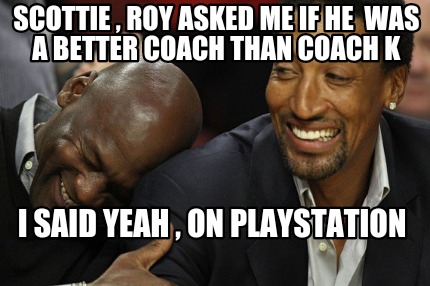 scottie-roy-asked-me-if-he-was-a-better-coach-than-coach-k-i-said-yeah-on-playst