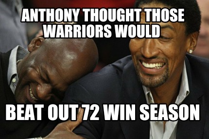 anthony-thought-those-warriors-would-beat-out-72-win-season