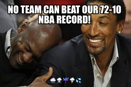 no-team-can-beat-our-72-10-nba-record-