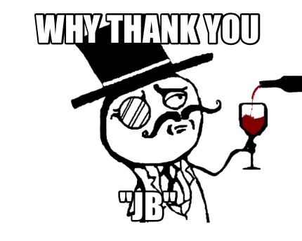 why-thank-you-jb