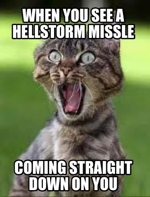 when-you-see-a-hellstorm-missle-coming-straight-down-on-you