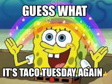 guess-what-its-taco-tuesday-again