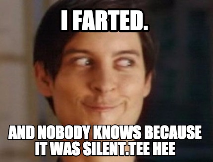 i-farted.-and-nobody-knows-because-it-was-silent.tee-hee