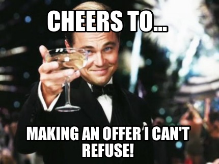 cheers-to...-making-an-offer-i-cant-refuse
