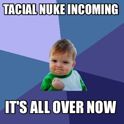 tacial-nuke-incoming-its-all-over-now