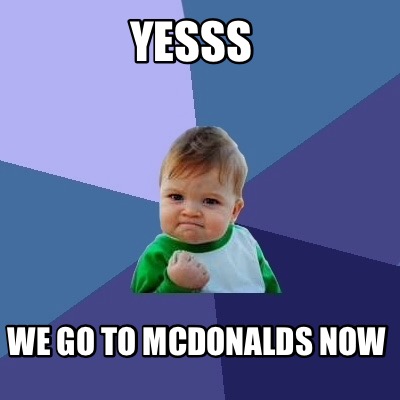 yesss-we-go-to-mcdonalds-now
