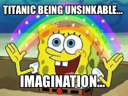 titanic-being-unsinkable...-imagination