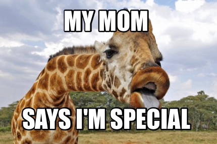 my-mom-says-im-special