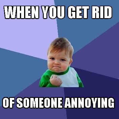 when-you-get-rid-of-someone-annoying8