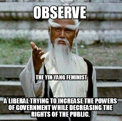 observe-a-liberal-trying-to-increase-the-powers-of-government-while-decreasing-t