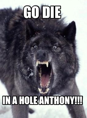 go-die-in-a-hole-anthony