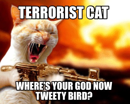 terrorist-cat-wheres-your-god-now-tweety-bird
