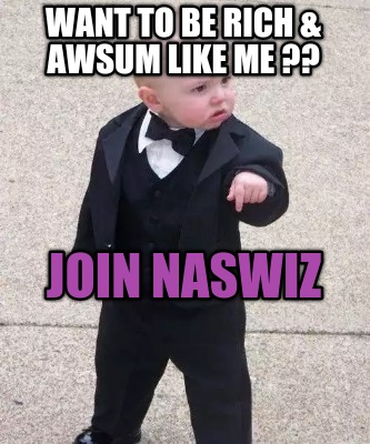want-to-be-rich-awsum-like-me-join-naswiz