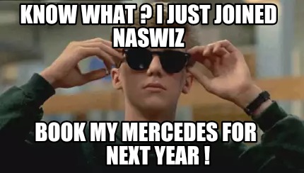 know-what-i-just-joined-naswiz-book-my-mercedes-for-next-year-