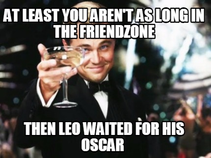 at-least-you-arent-as-long-in-the-friendzone-then-leo-waited-for-his-oscar