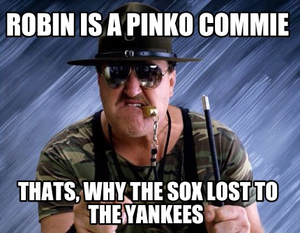 robin-is-a-pinko-commie-thats-why-the-sox-lost-to-the-yankees