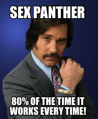 sex-panther-80-of-the-time-it-works-every-time
