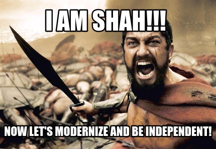 i-am-shah-now-lets-modernize-and-be-independent