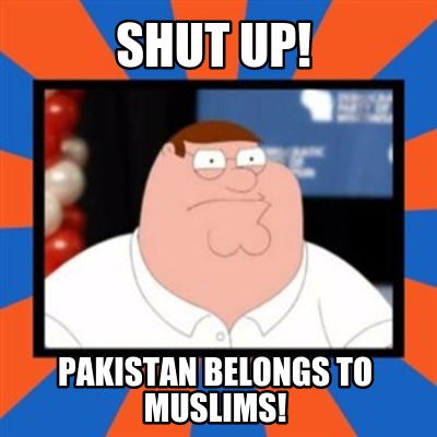 shut-up-pakistan-belongs-to-muslims