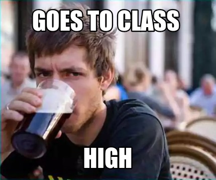 goes-to-class-high