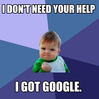 i-dont-need-your-help-i-got-google
