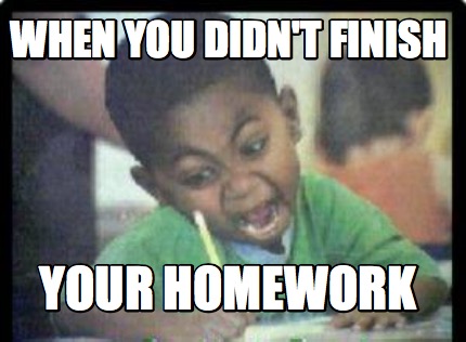 17 Homework Memes That Tell It Like It Is Weareteachers