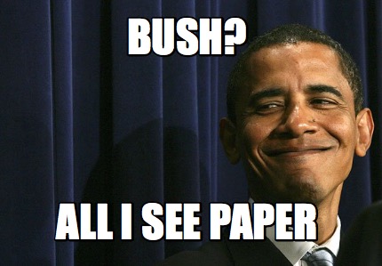 bush-all-i-see-paper