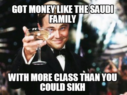 got-money-like-the-saudi-family-with-more-class-than-you-could-sikh