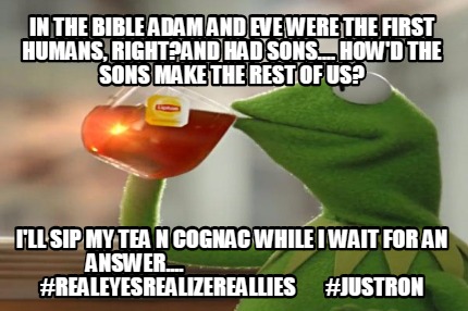in-the-bible-adam-and-eve-were-the-first-humans-rightand-had-sons....-howd-the-s