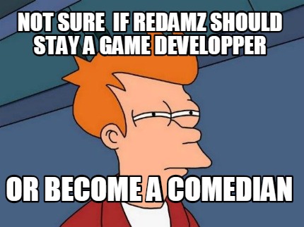 not-sure-if-redamz-should-stay-a-game-developper-or-become-a-comedian