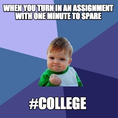 when-you-turn-in-an-assignment-with-one-minute-to-spare-college