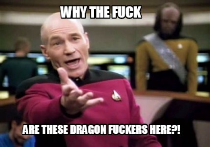 why-the-fuck-are-these-dragon-fuckers-here