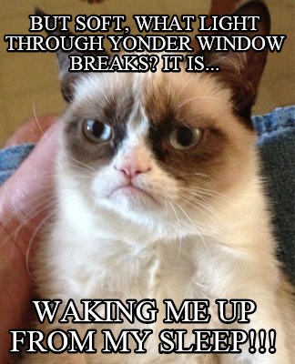 but-soft-what-light-through-yonder-window-breaks-it-is...-waking-me-up-from-my-s