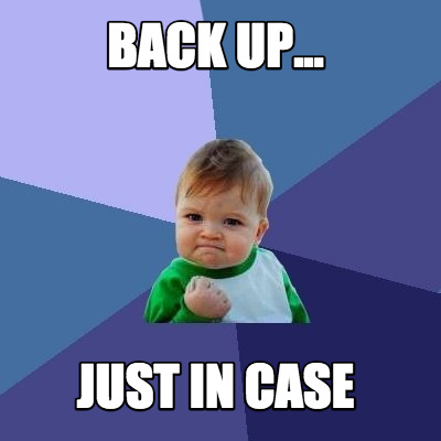 back-up...-just-in-case
