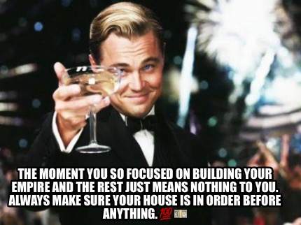 the-moment-you-so-focused-on-building-your-empire-and-the-rest-just-means-nothin