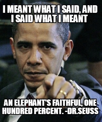 i-meant-what-i-said-and-i-said-what-i-meant-an-elephants-faithful-one-hundred-pe