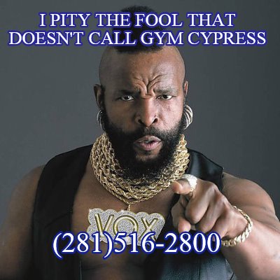 i-pity-the-fool-that-doesnt-call-gym-cypress-281516-2800